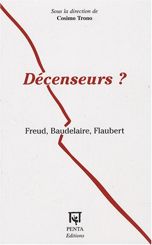 Décenseurs ? : Freud, Baudelaire, Flaubert
