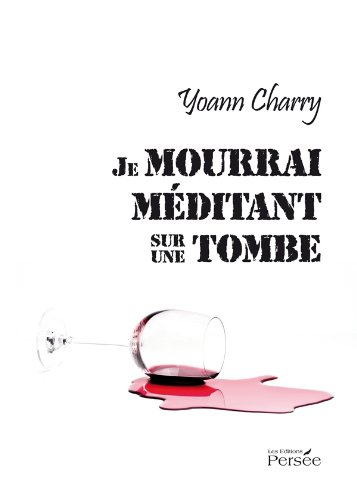 je mourrai méditant sur une tombe