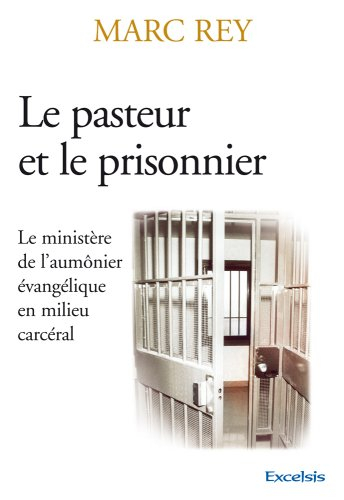 Le pasteur et le prisonnier : le ministère de l'aumônier évangélique en milieu carcéral