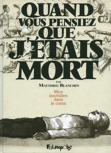 Mon quotidien dans le coma : quand vous pensiez que j'étais mort