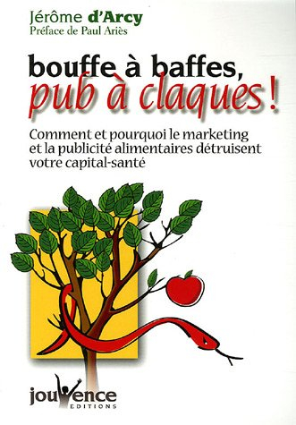 Bouffe à baffes, pub à claques ! : comment et pourquoi le marketing et la publicité alimentaires dét