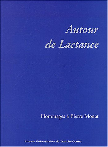 Autour de Lactance : hommages à Pierre Monat
