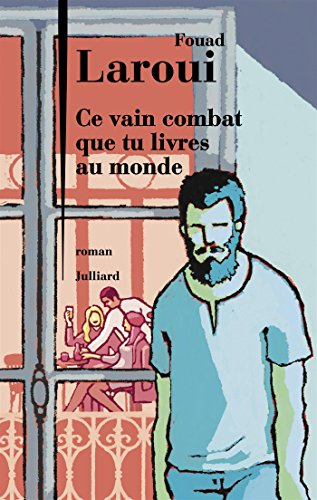 Ce vain combat que tu livres au monde