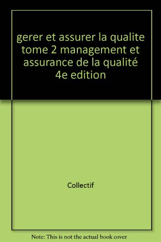 gerer et assurer la qualite tome 2 management et assurance de la qualité 4e edition