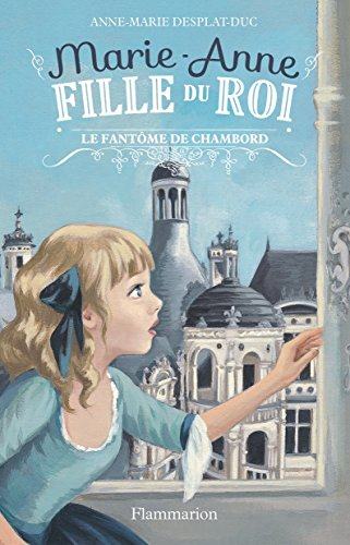 Marie-Anne, fille du roi. Vol. 6. Le fantôme de Chambord
