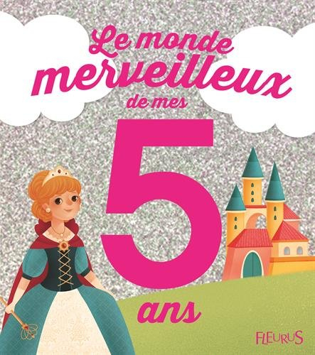 Le monde merveilleux de mes 5 ans : pour les filles