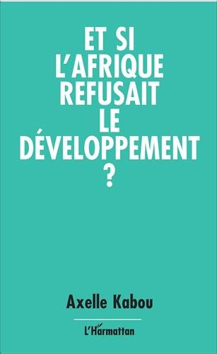 Et si l'Afrique refusait le développement ?