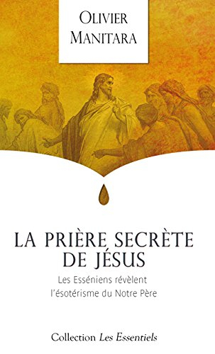 prière secrète de jésus (la) : les esséniens révèlent l'ésotérisme du notre père