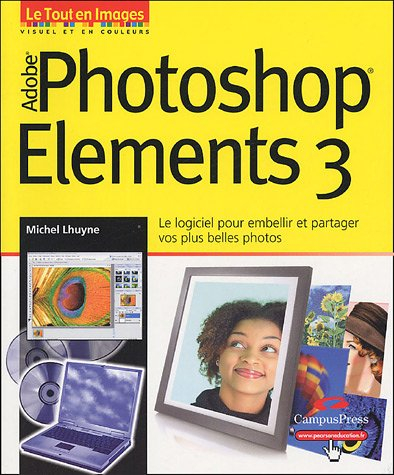 Adobe Photoshop Elements 3 : le logiciel pour embellir et partager vos plus belles photos