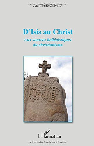 D'Isis au Christ : aux sources hellénistiques du christianisme