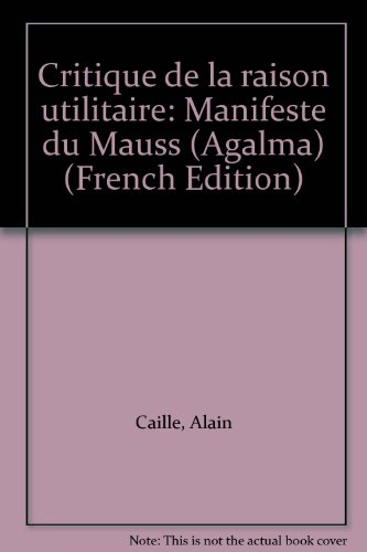 Critique de la raison utilitaire : un manifeste anti-utilitariste