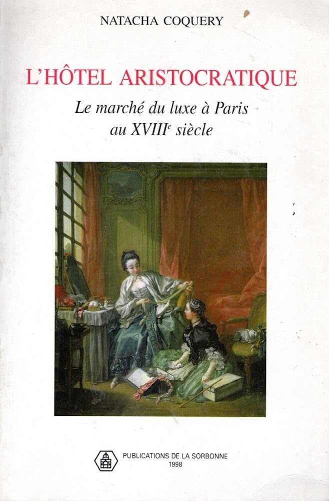 L'hôtel aristocratique : le marché du luxe à Paris au XVIIIe siècle