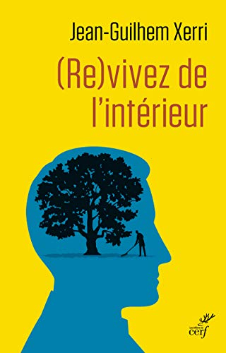 (Re)vivez de l'intérieur : guide pratique de sagesse contemporaine