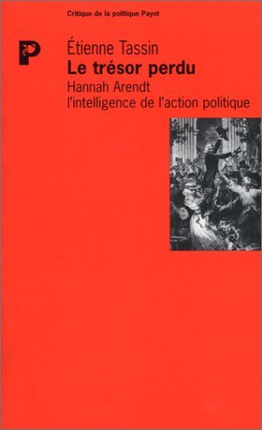 Le trésor perdu, Hannah Arendt et l'intelligence de l'action politique
