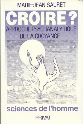 Croire ? : approche psychanalytique de la croyance