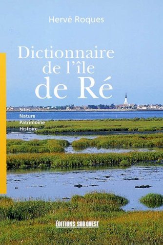 Dictionnaire de l'île de Ré : sites, nature, patrimoine, histoire
