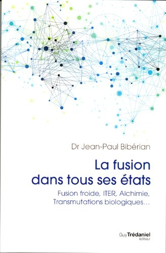 La fusion dans tous ses états : fusion froide, ITER, alchimie, transmutations biologiques...