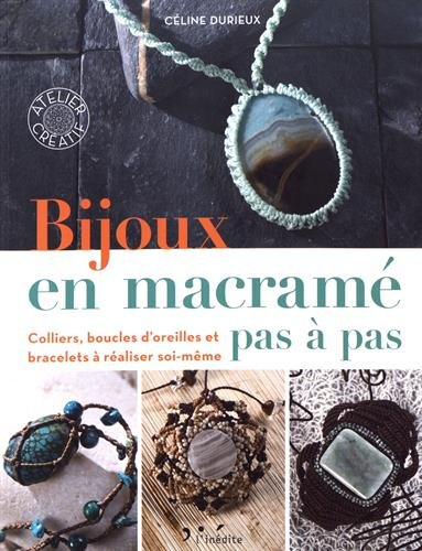 Bijoux en macramé pas à pas : colliers, boucles d'oreilles et bracelets à réaliser soi-même