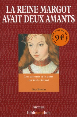 La reine Margot avait deux amants : les amours à la cour du Vert-Galant