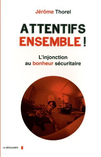 Attentifs ensemble ! : l'injonction au bonheur sécuritaire