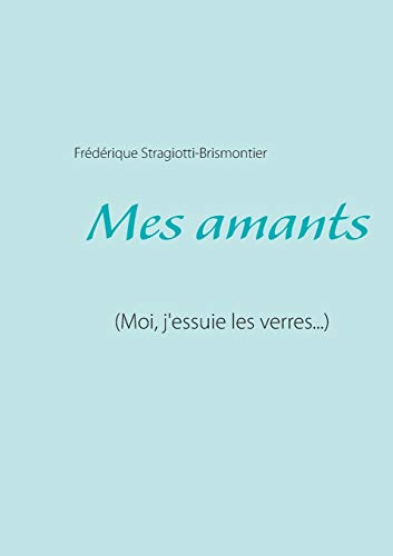 Mes amants: (Moi, j'essuie les verres...)