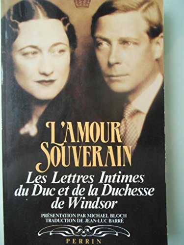 L'Amour souverain : les lettres intimes du duc et de la duchesse de Windsor