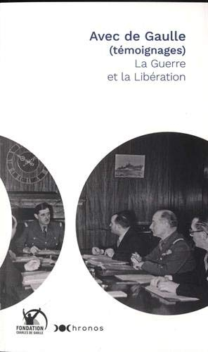 Avec de Gaulle (témoignages). La guerre et la Libération