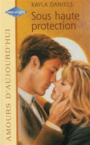 sous haute protection : collection : harlequin amours d'aujourd'hui n, 666