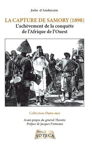 La capture de Samory (1898) : l'achèvement de la conquête de l'Afrique de l'Ouest