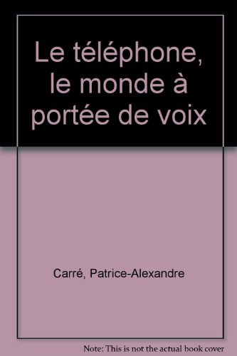 le téléphone : le monde à portée de voix