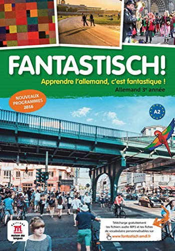 Fantastisch ! allemand 3e année, A2 : apprendre l'allemand, c'est fantastique ! : nouveaux programme