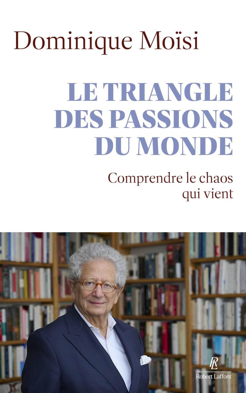 Le triangle des passions du monde : comprendre le chaos qui vient