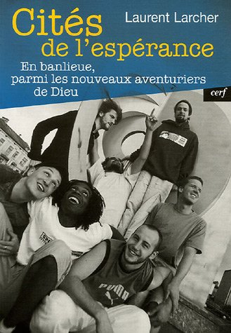Cités de l'espérance : en banlieue, parmi les nouveaux aventuriers de Dieu