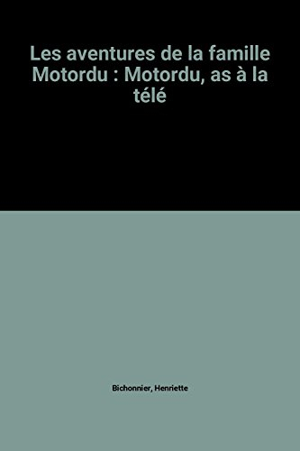 les aventures de la famille motordu : motordu, as à la télé