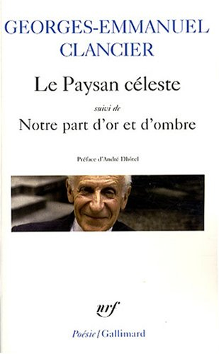 Le paysan céleste. Notre part d'or et d'ombre : poèmes 1950-2000