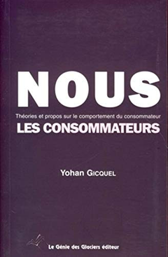 Nous les consommateurs : théories et propos sur le comportement du consommateur