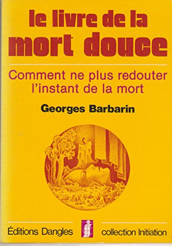 Le Livre de la mort douce : comment ne plus redouter l'instant de la mort