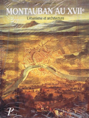 Montauban au XVIIe siècle : 1560-1685 : urbanisme et architecture