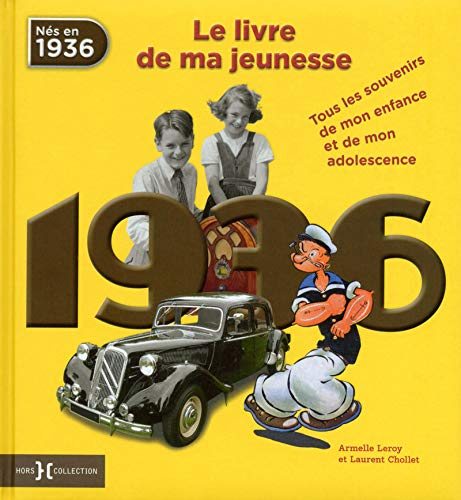 Nés en 1936 : le livre de ma jeunesse : tous les souvenirs de mon enfance et de mon adolescence
