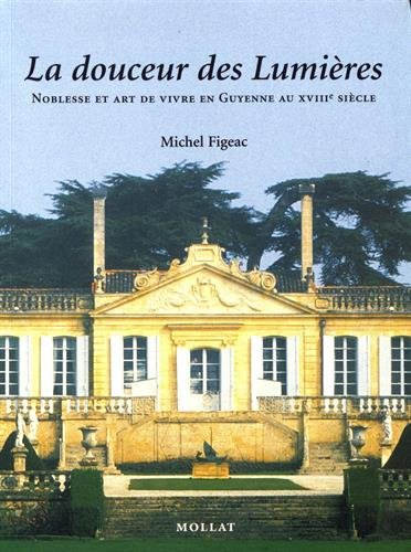 La douceur des Lumières : noblesse et art de vivre en Guyenne au XVIIIe siècle