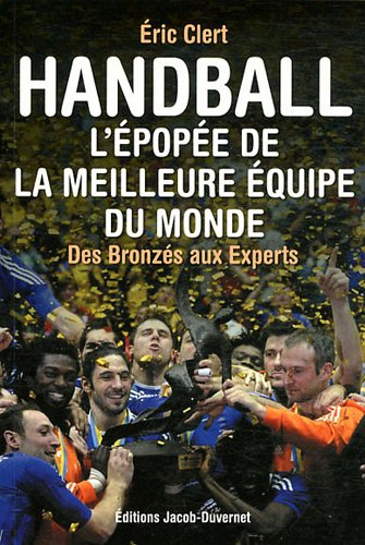 Handball : l'épopée de la meilleure équipe du monde : des Bronzés aux Experts
