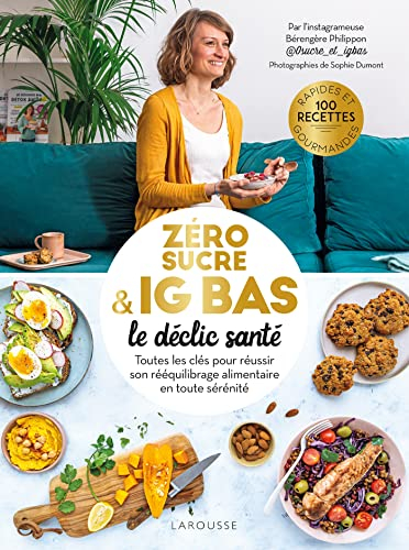 Zéro sucre & IG bas : le déclic santé : toutes les clés pour réussir son rééquilibrage alimentaire e