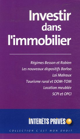 Investir dans l'immobilier : régimes Besson et Robien, les nouveaux dispositifs Borloo, loi Malraux,