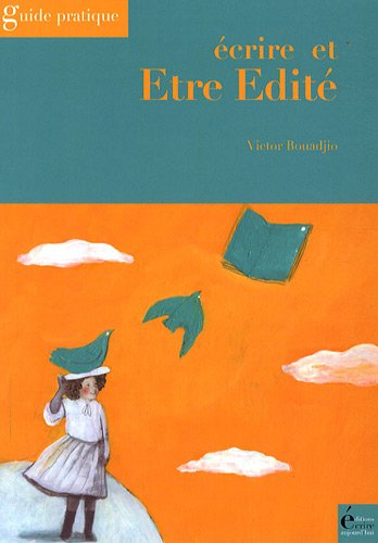 Ecrire et être édité : guide pratique