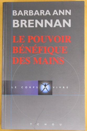 Le pouvoir bénéfique des mains : comment se soigner par les champs énergétiques : un nouveau guide p