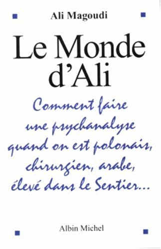 Le monde d'Ali : comment faire une psychanalyse quand on est polonais, chirurgien, arabe, élevé dans
