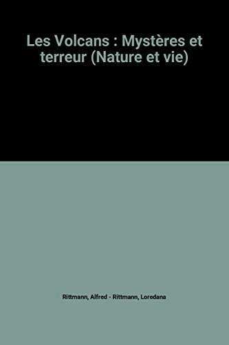 les volcans : mystères et terreur (nature et vie)
