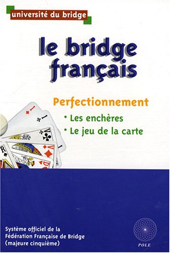 Le bridge français. Perfectionnement : les enchères, le jeu de la carte