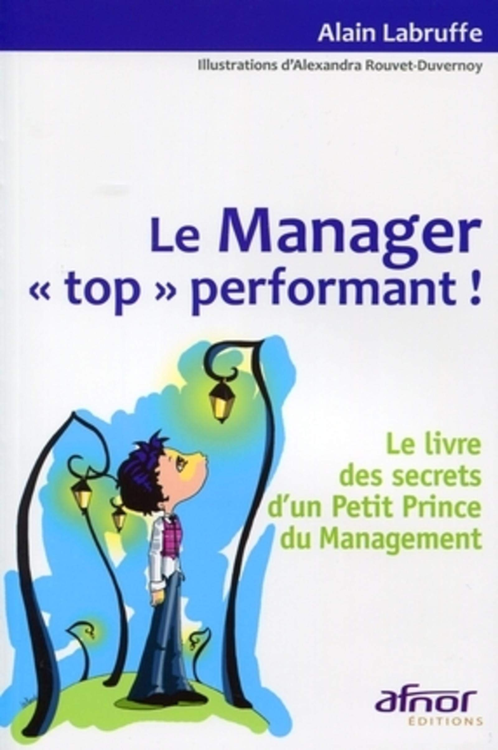 Le manager top performant : le livre des secrets d'un Petit Prince du management