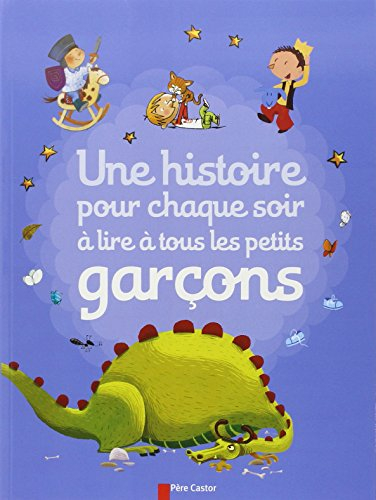 Une histoire pour chaque soir à lire à tous les petits garçons